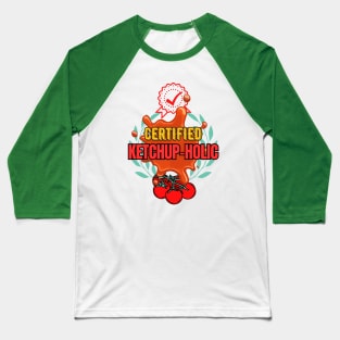 Certified  Ketchup-Holic - Funny Ketchup Baseball T-Shirt